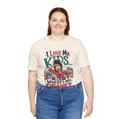 I love my kids but where's my drank? T-shirt