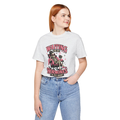 Waiting for my hormones to act right T-shirt
