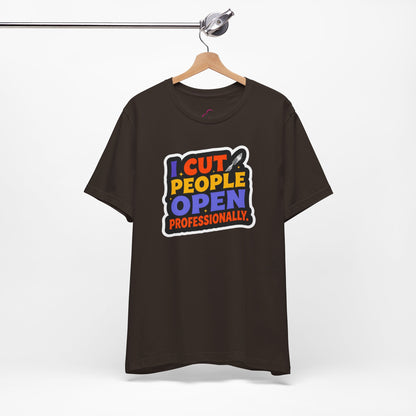 I cut people open professionally T-shirt