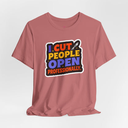 I cut people open professionally T-shirt