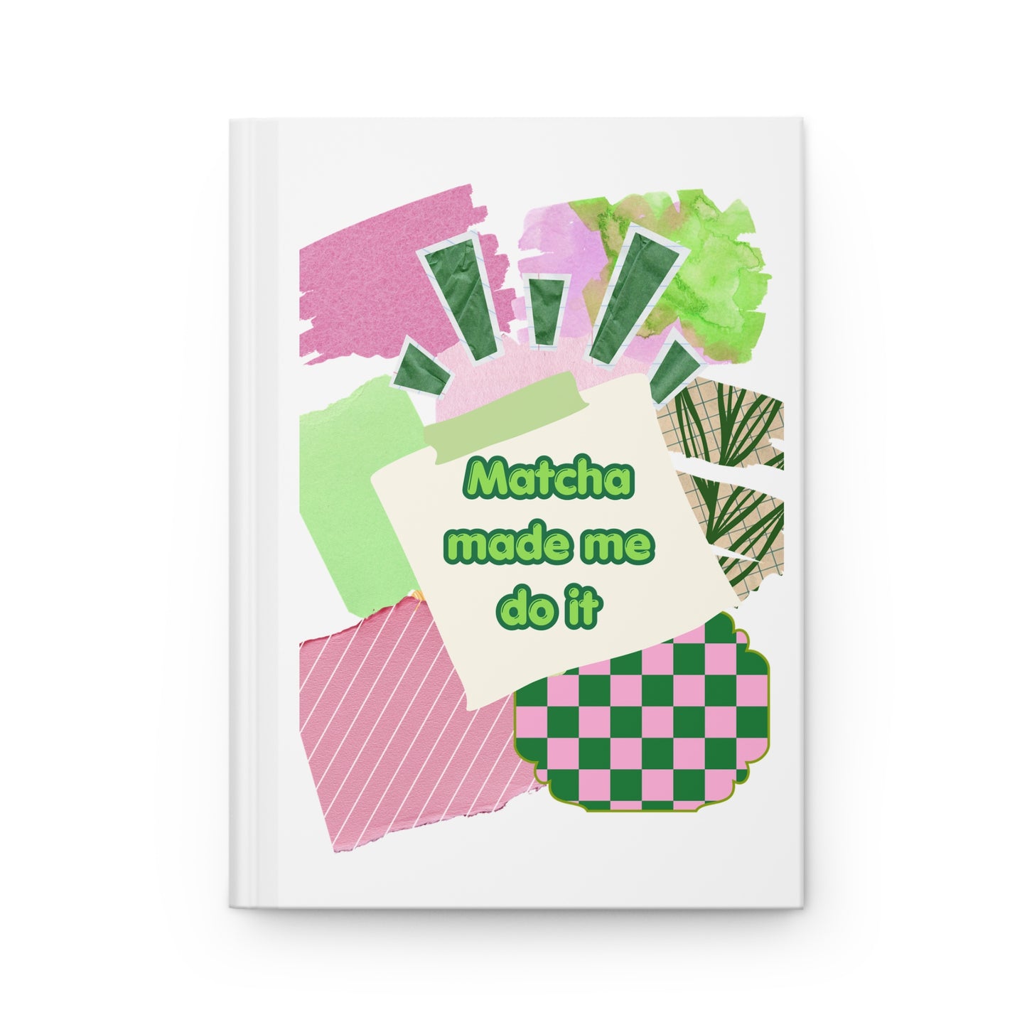 Matcha made me do it Hardcover Journal