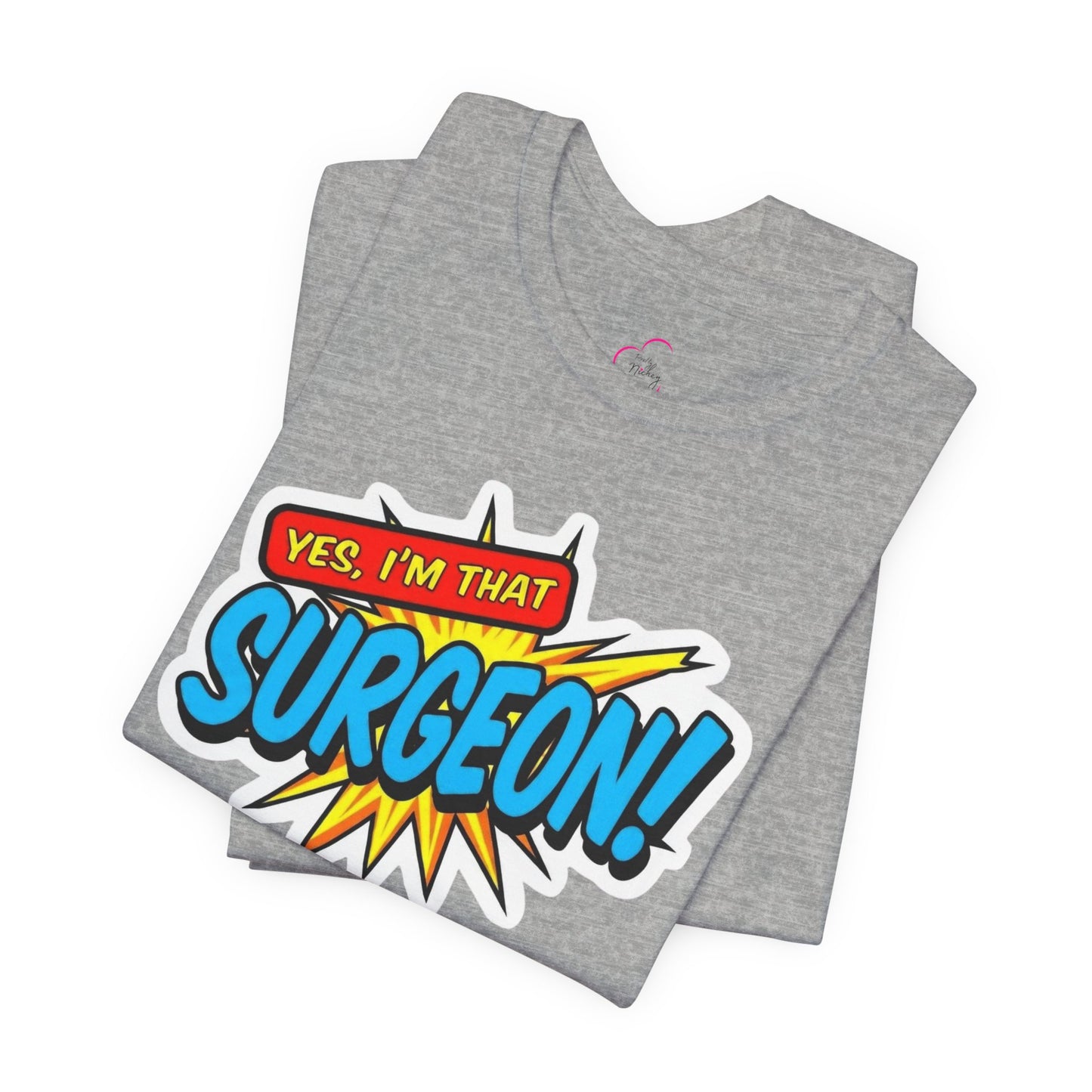 Yes, I'm that SURGEON T-shirt