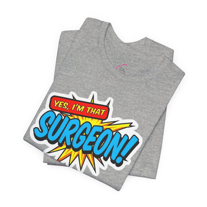 Yes, I'm that SURGEON T-shirt