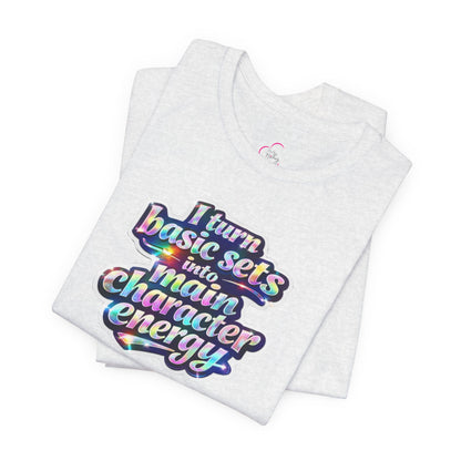 I turn basic sets into main character energy T-shirt