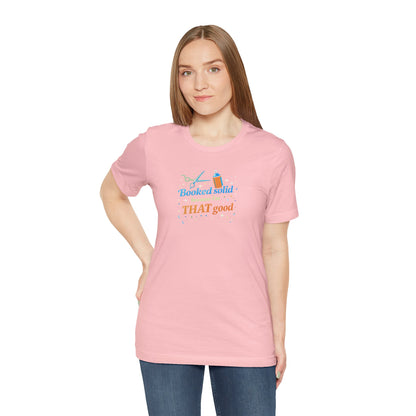 Booked solid because I'm THAT good T-shirt