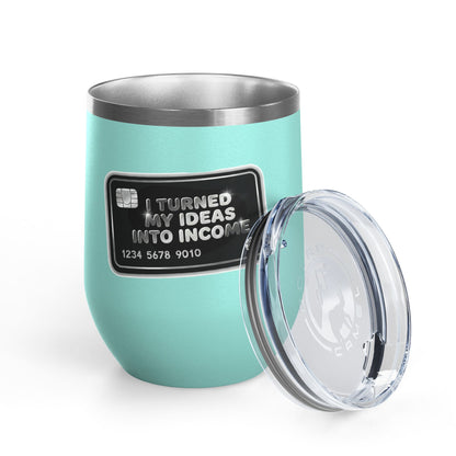 I turned my ideas into income Tumbler