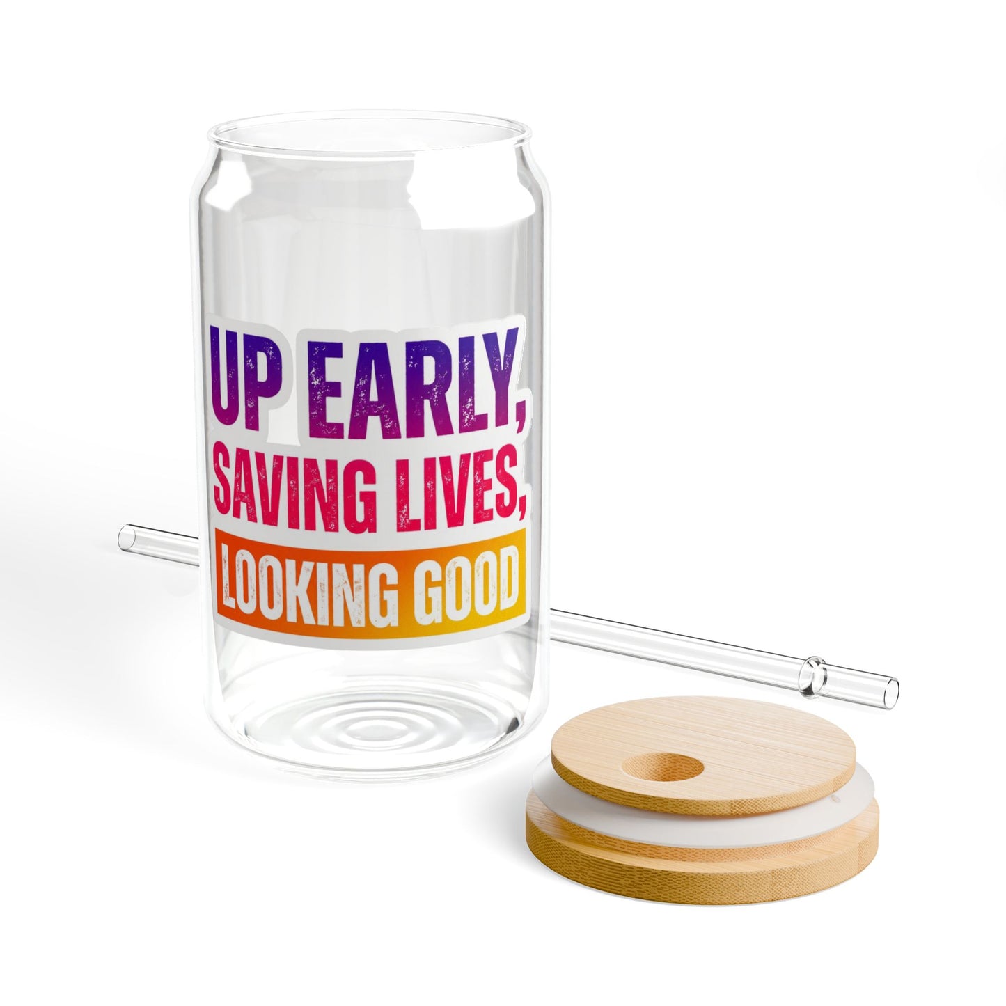 Up early, saving lives, looking good Sipper Glass