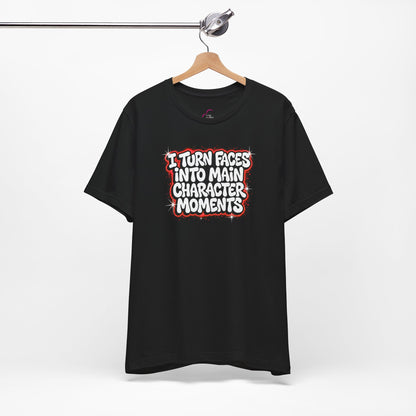 I turn faces into main character moments T-shirt