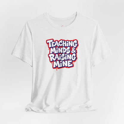 Teaching minds & raising mine T-shirt