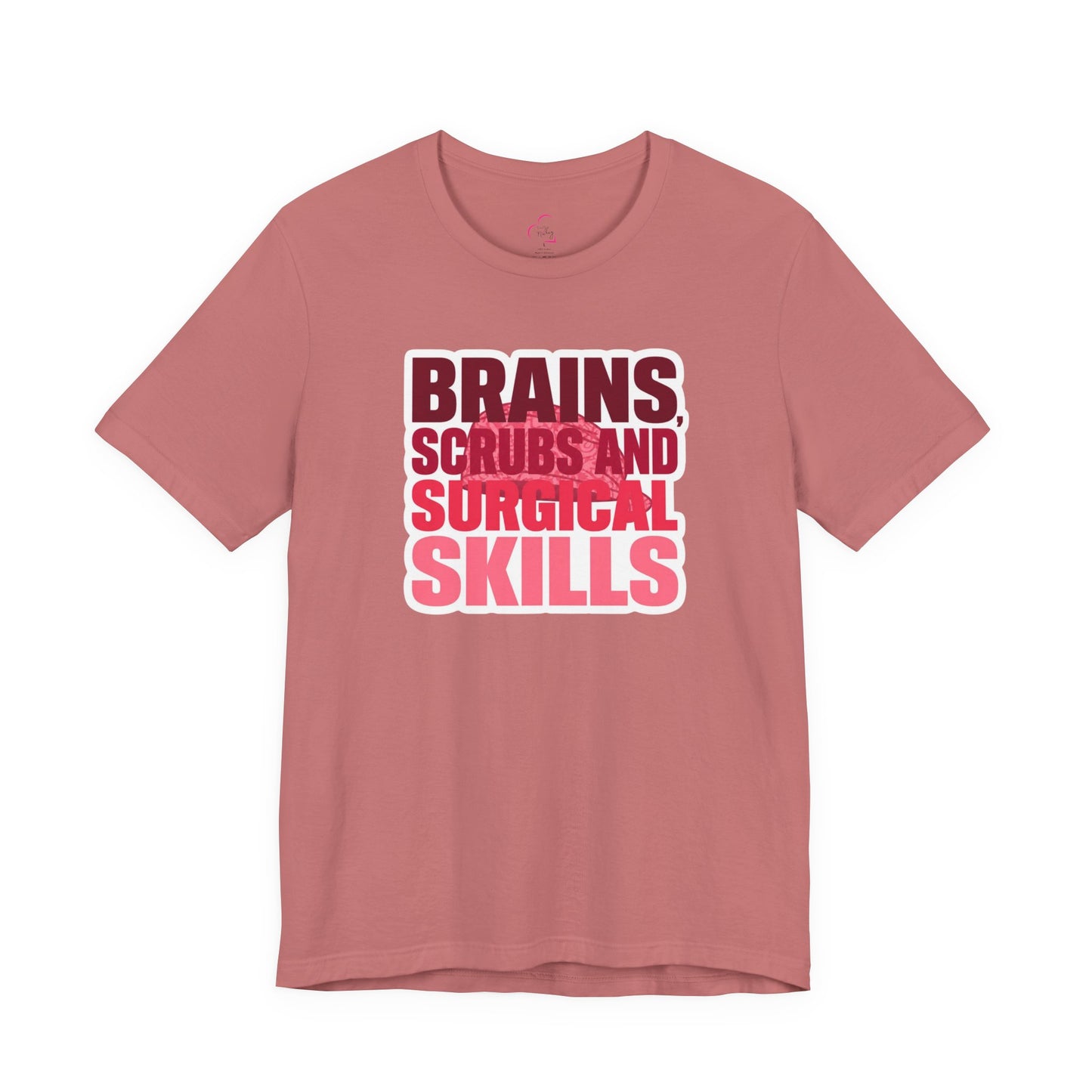 Brains, scrubs and surgical skills pink T-shirt