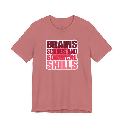 Brains, scrubs and surgical skills pink T-shirt