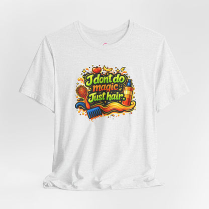 I don't do magic. Just hair T-shirt