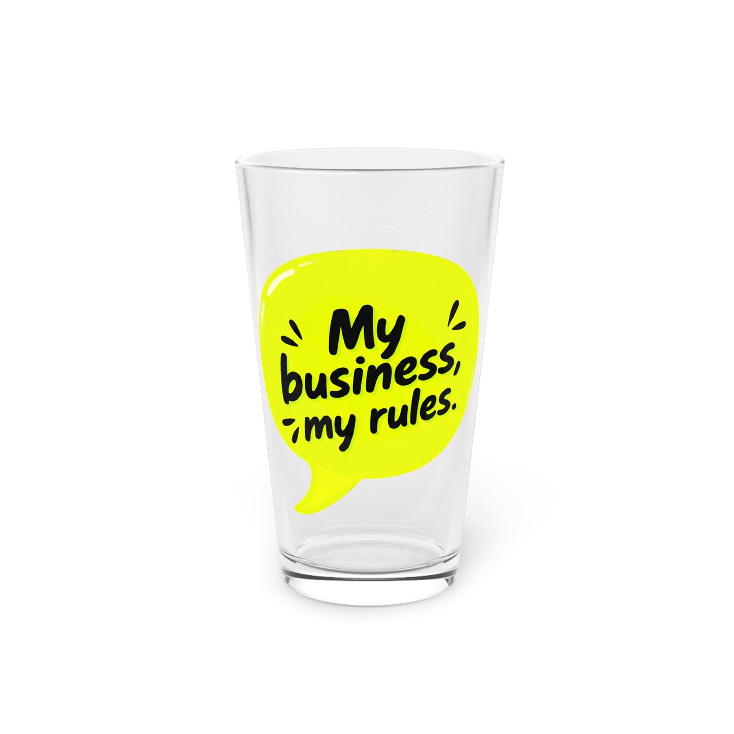 My business, my rules. Beer Glass