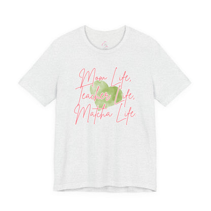 Mom Life Teacher Life Matcha Life T-Shirt