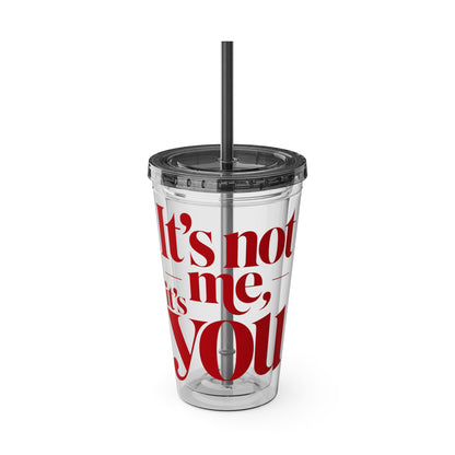 It's not me, it's you Cup