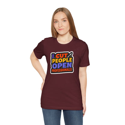 I cut people open professionally T-shirt
