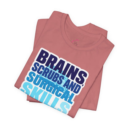 Brains, scrubs and surgical skills blue T-shirt