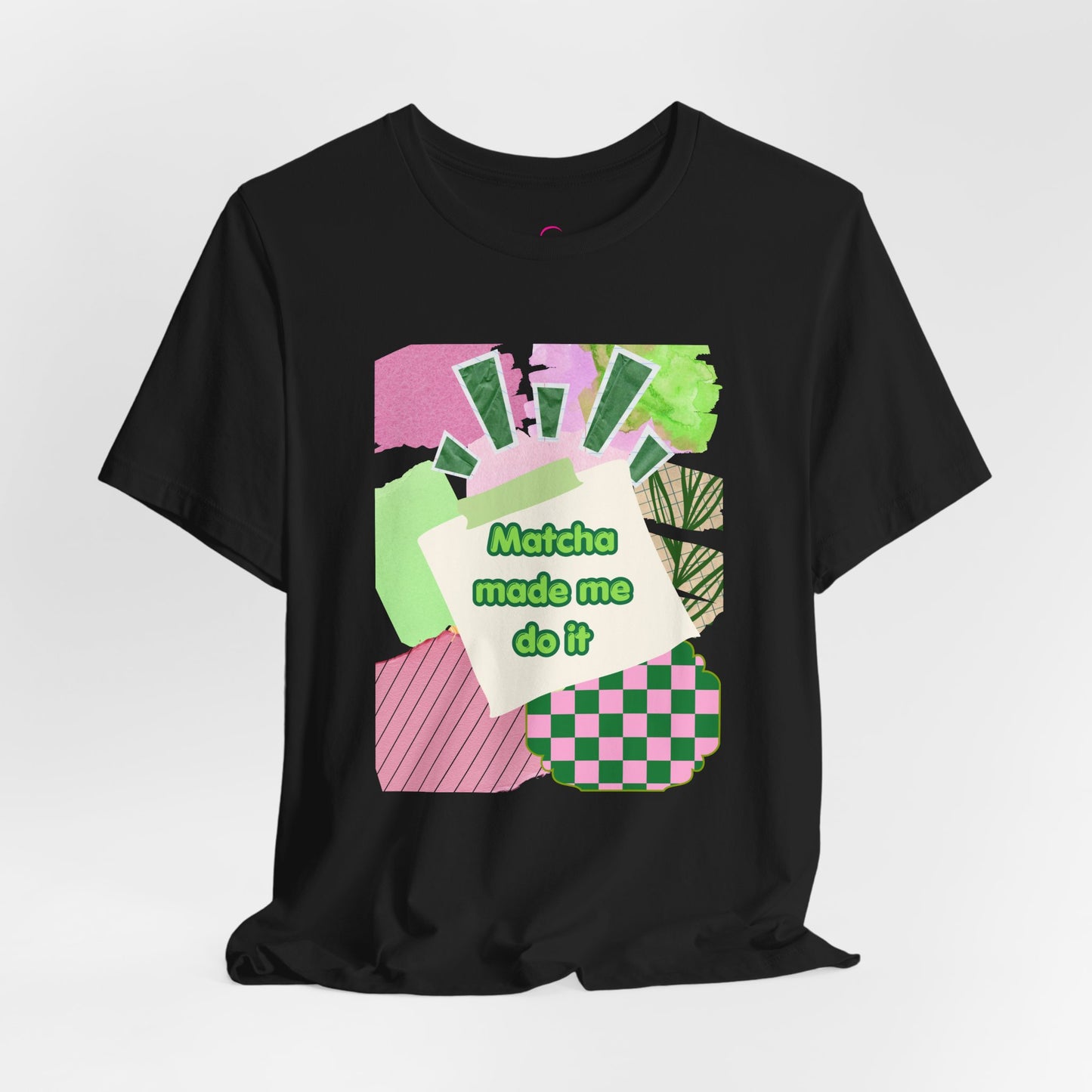 Matcha made me do it T-shirt