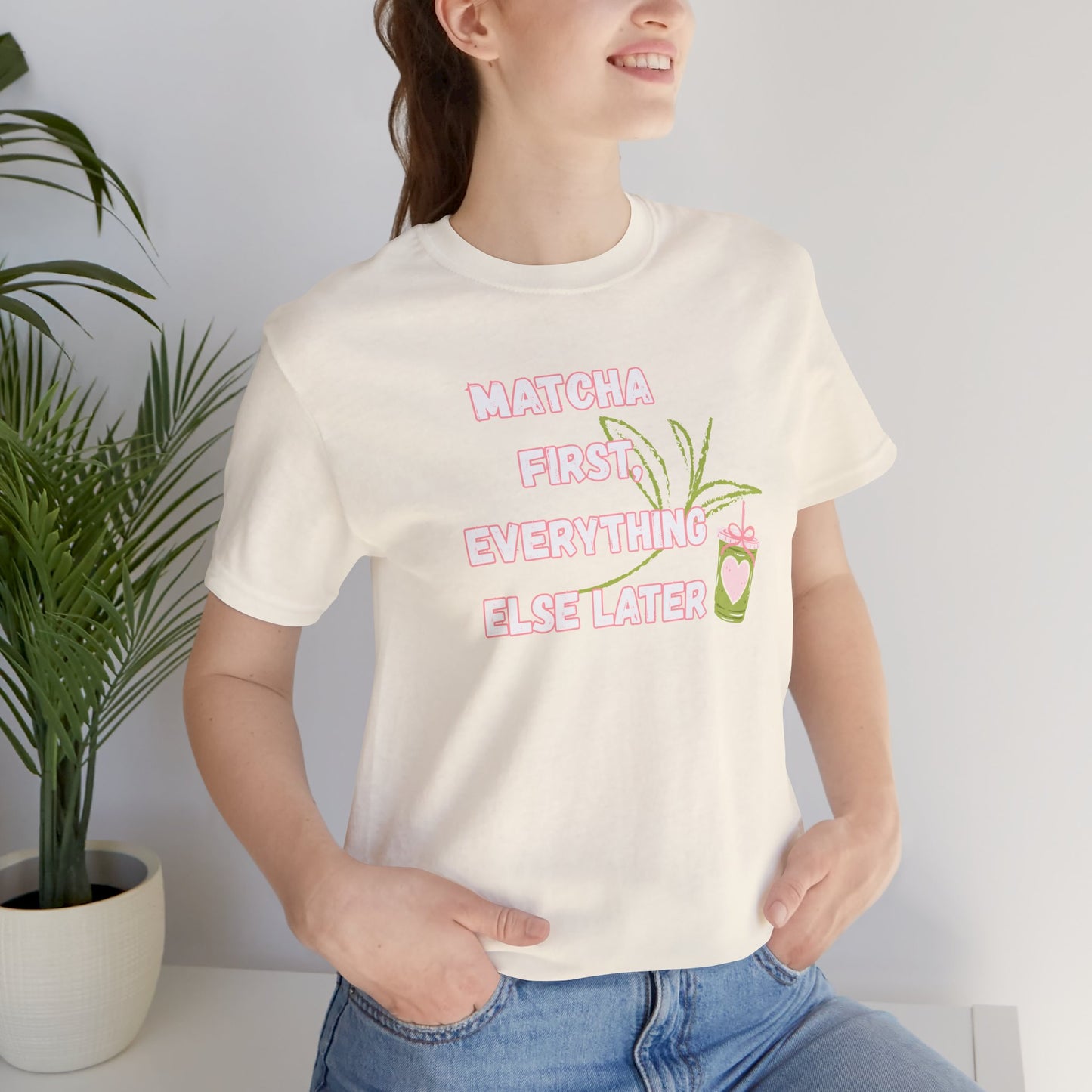 Matcha First, Everything Else Later T-Shirt