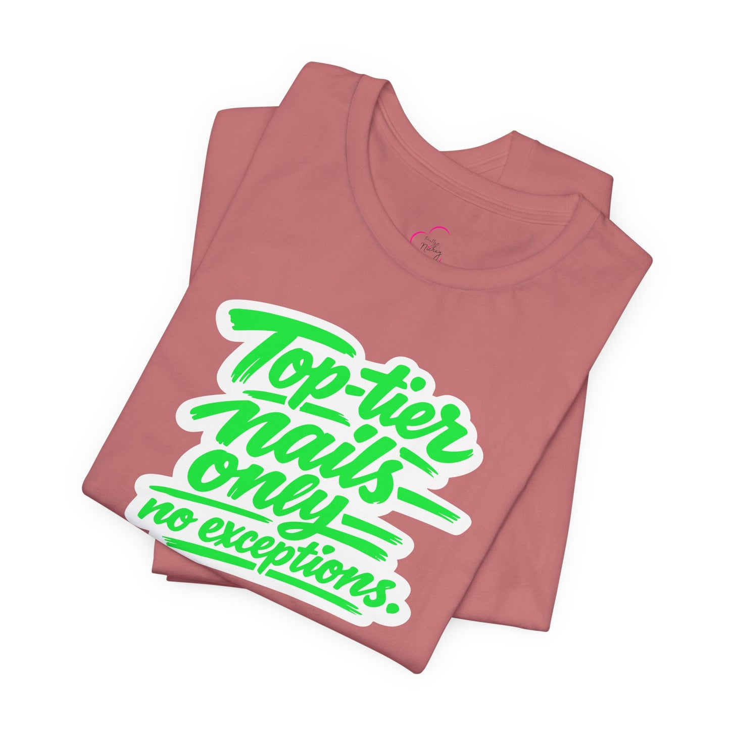 Top-tier nails only no exceptions T-shirt