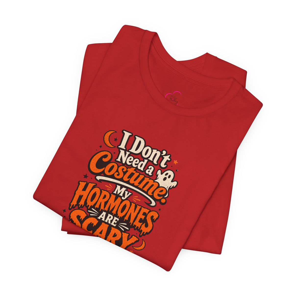 I don't need a costume. My hormones are scary enough T-shirt