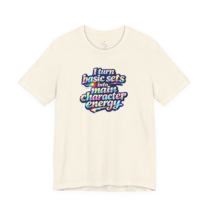I turn basic sets into main character energy T-shirt