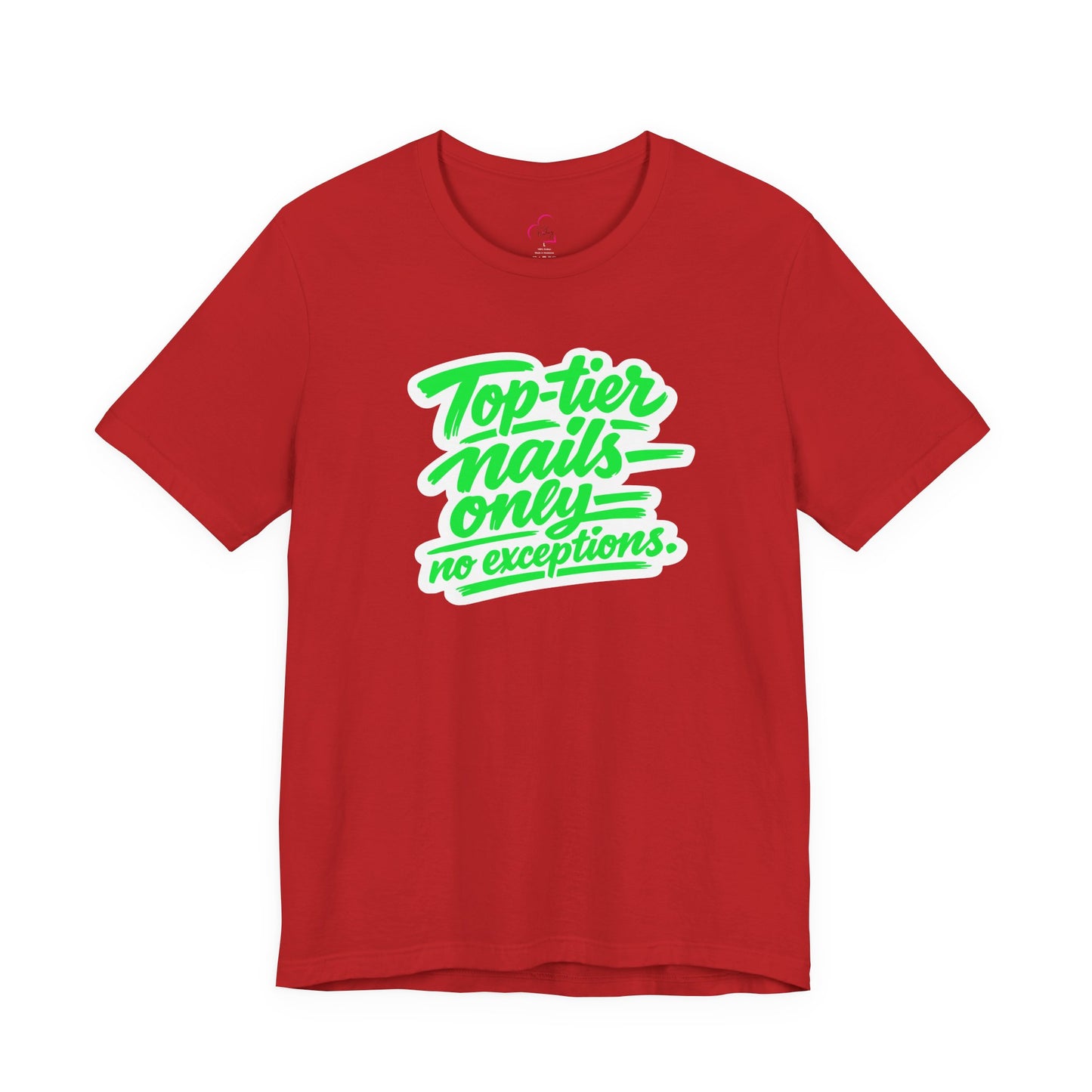 Top-tier nails only no exceptions T-shirt