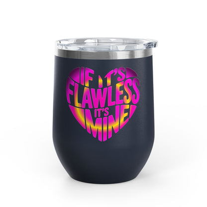 If it's flawless it's mine Tumbler