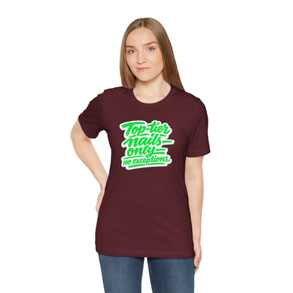 Top-tier nails only no exceptions T-shirt