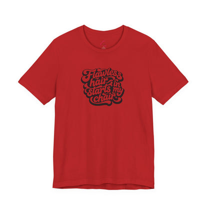 Flawless hair starts in my chair T-shirt