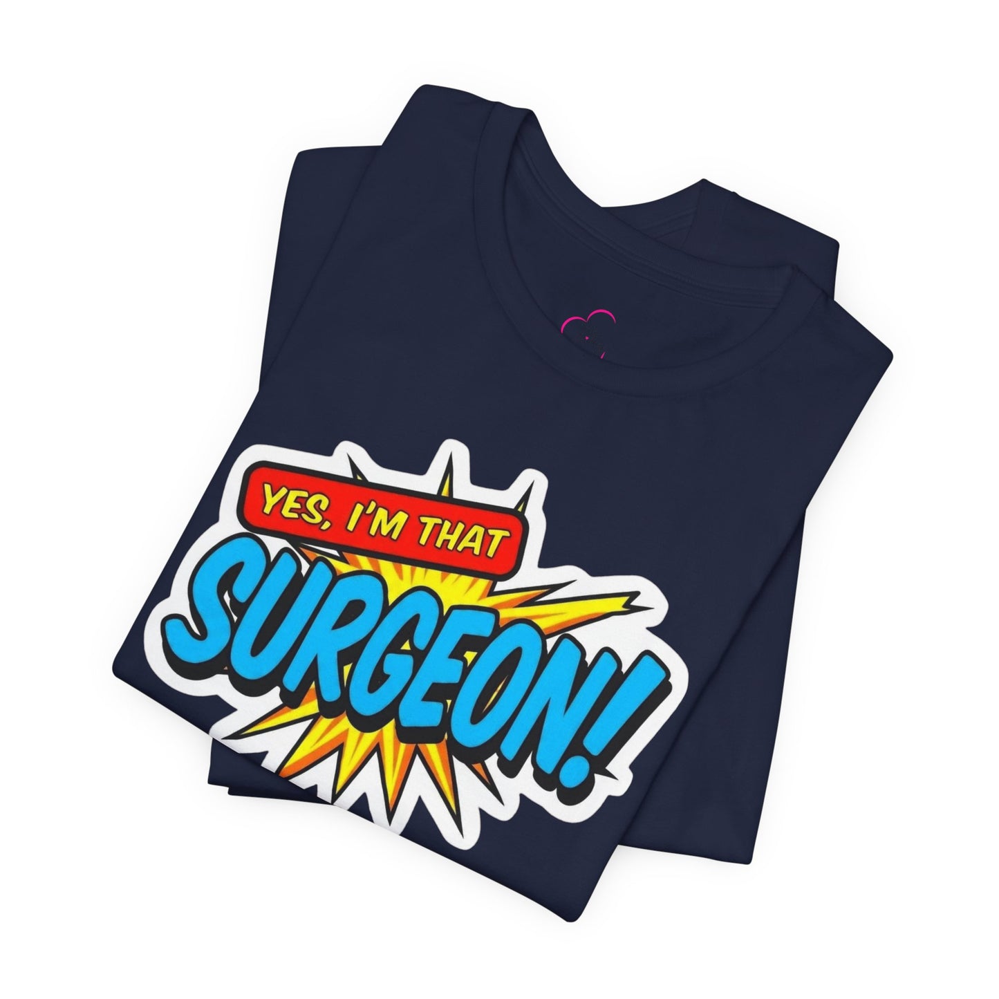 Yes, I'm that SURGEON T-shirt