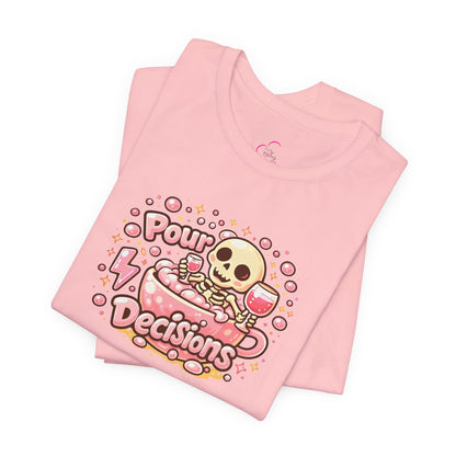 Pour decisions T-shirt