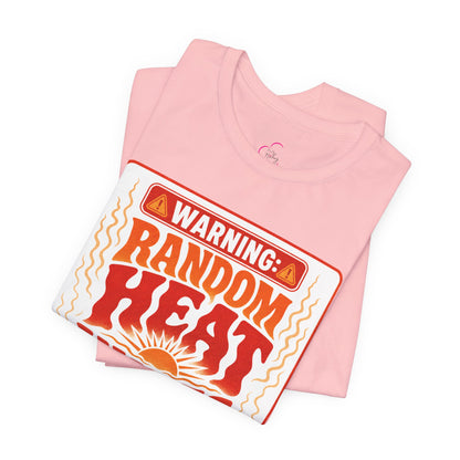 Warning: Random heat waves ahead T-shirt