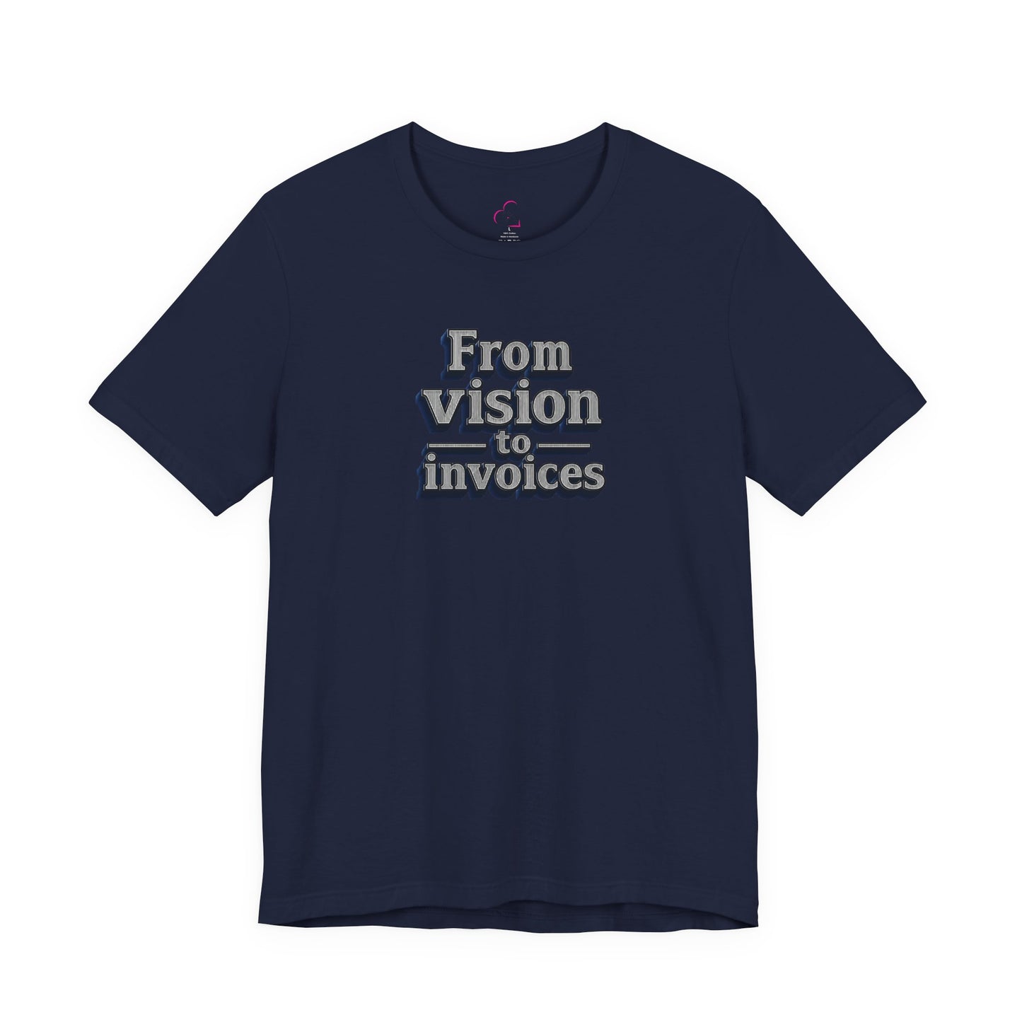 From vision to invoices T-shirt