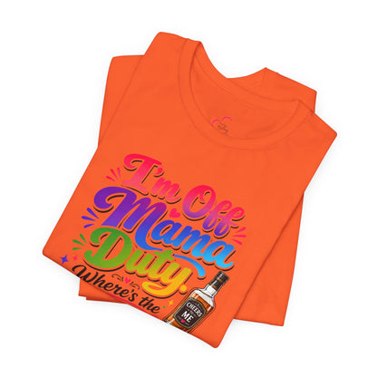 I'm off mama duty where's the bottle ? T-shirt