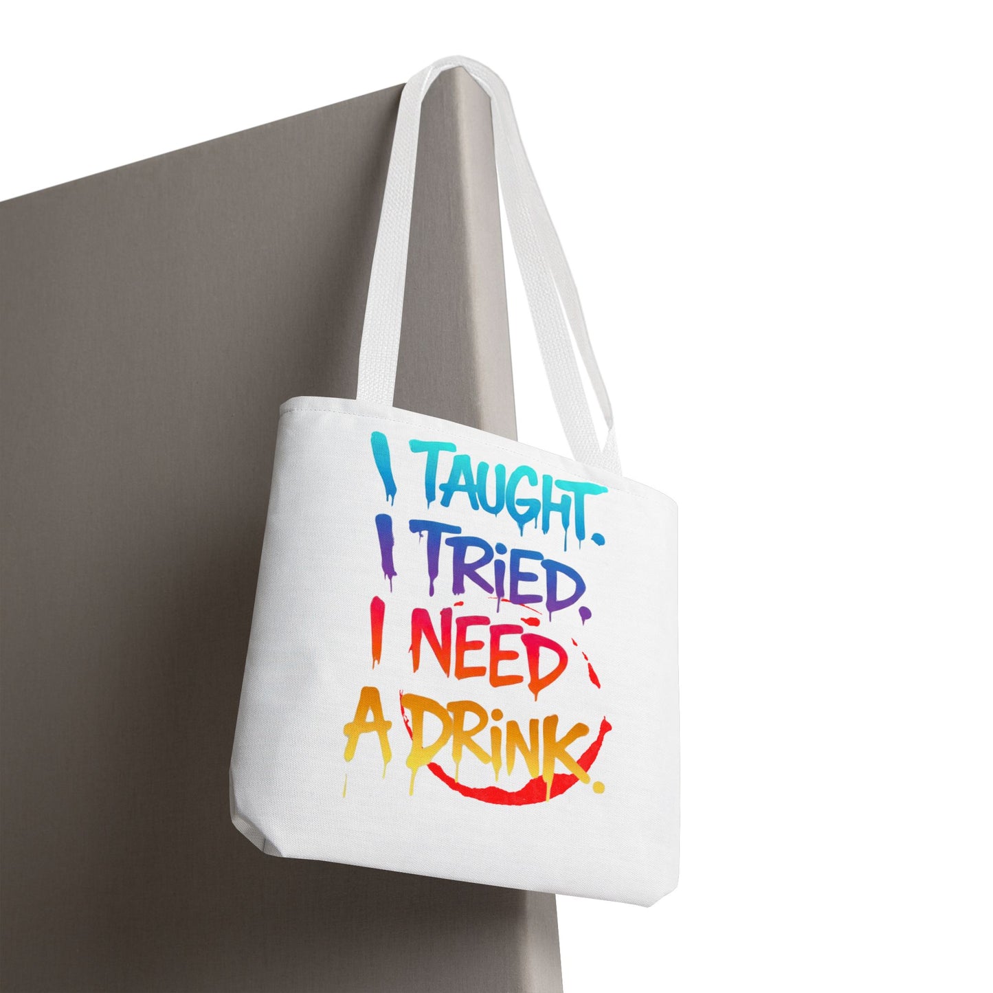 I taught. I tried. I need a drink Tote Bag