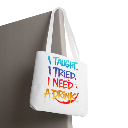 I taught. I tried. I need a drink Tote Bag