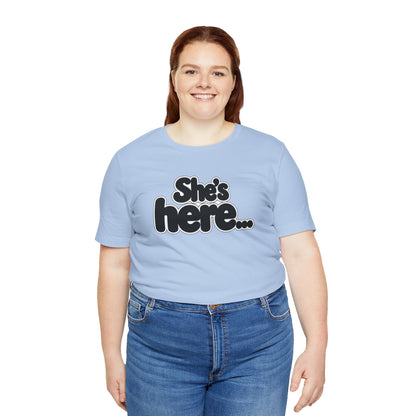 She's here T-shirt