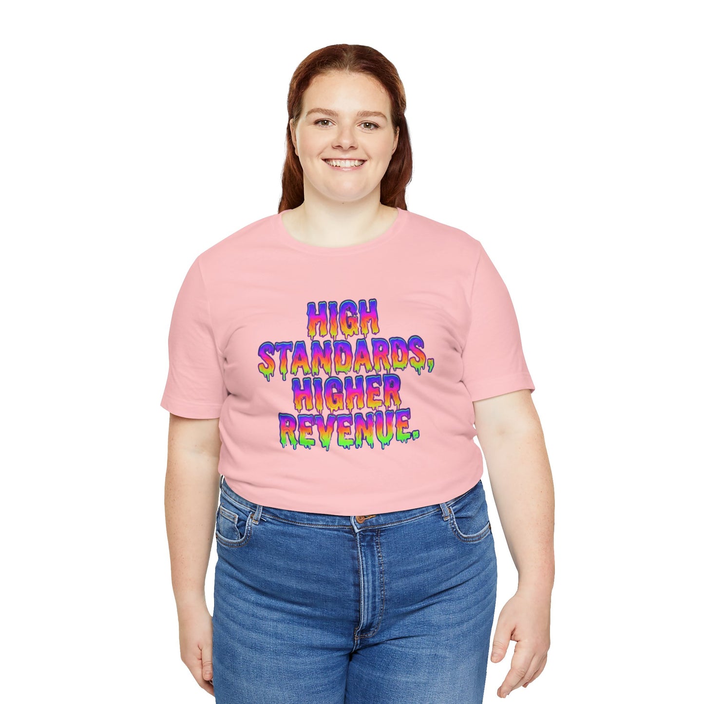 High standards, higher revenue. T-shirt