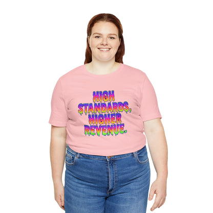 High standards, higher revenue. T-shirt