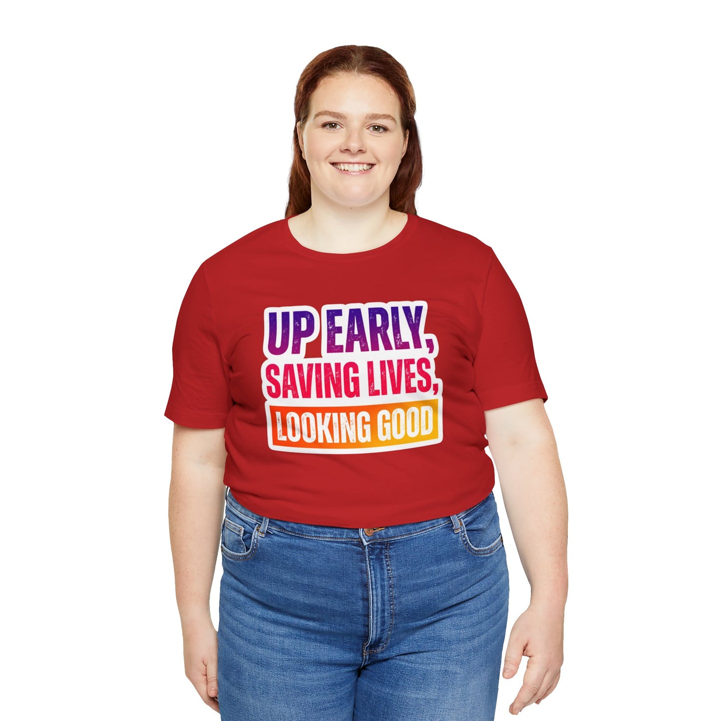 Up early, saving lives, looking good T-shirt