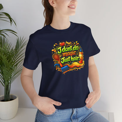 I don't do magic. Just hair T-shirt