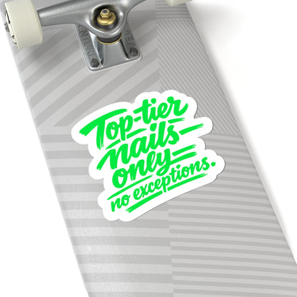 Copy of Top-tier nails only no exceptions Sticker