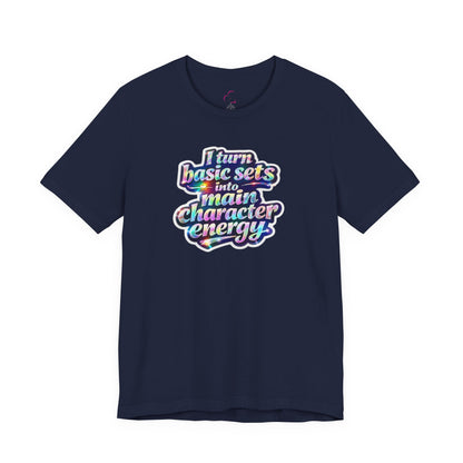 I turn basic sets into main character energy T-shirt
