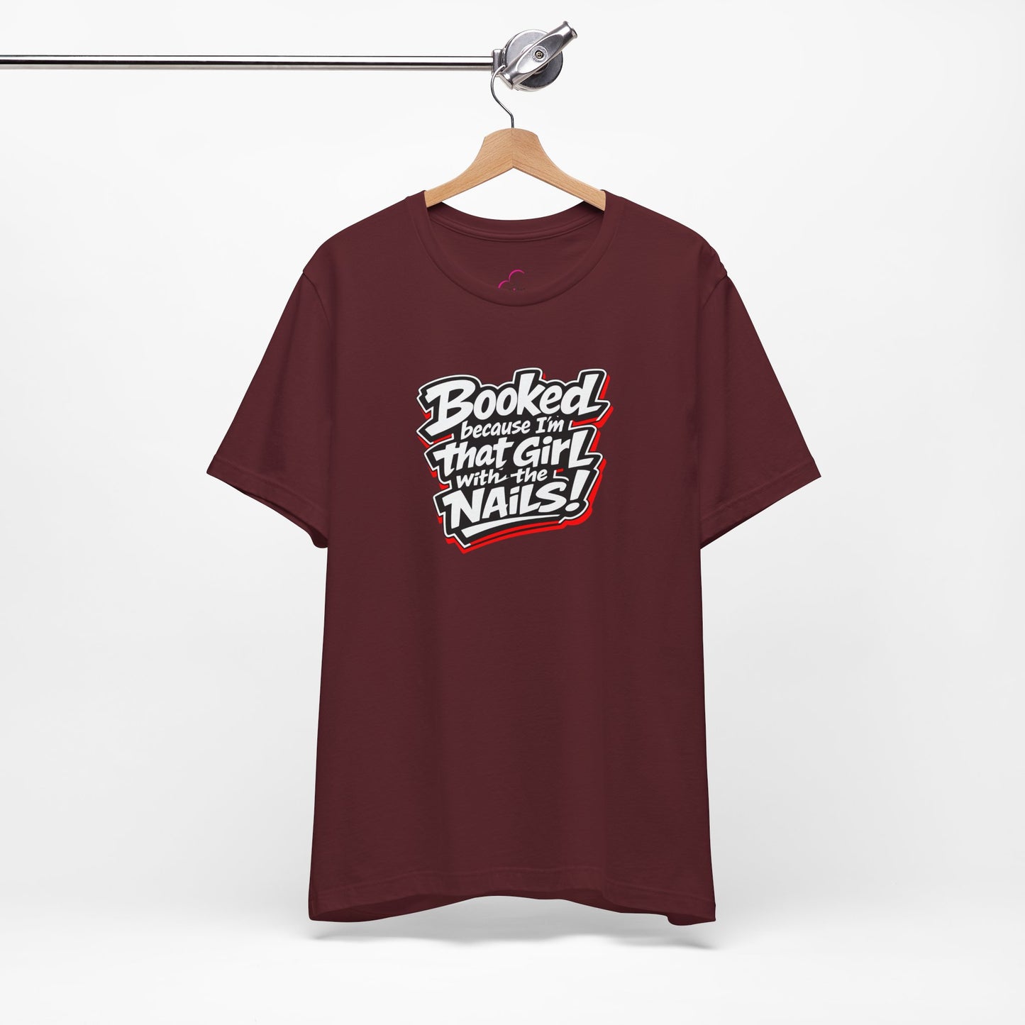 Booked because I'm that girl with the nails T-shirt