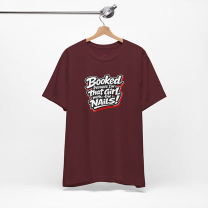 Booked because I'm that girl with the nails T-shirt
