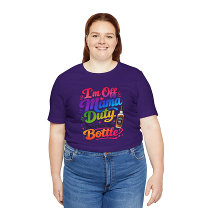 I'm off mama duty where's the bottle ? T-shirt