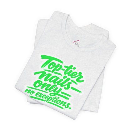 Top-tier nails only no exceptions T-shirt
