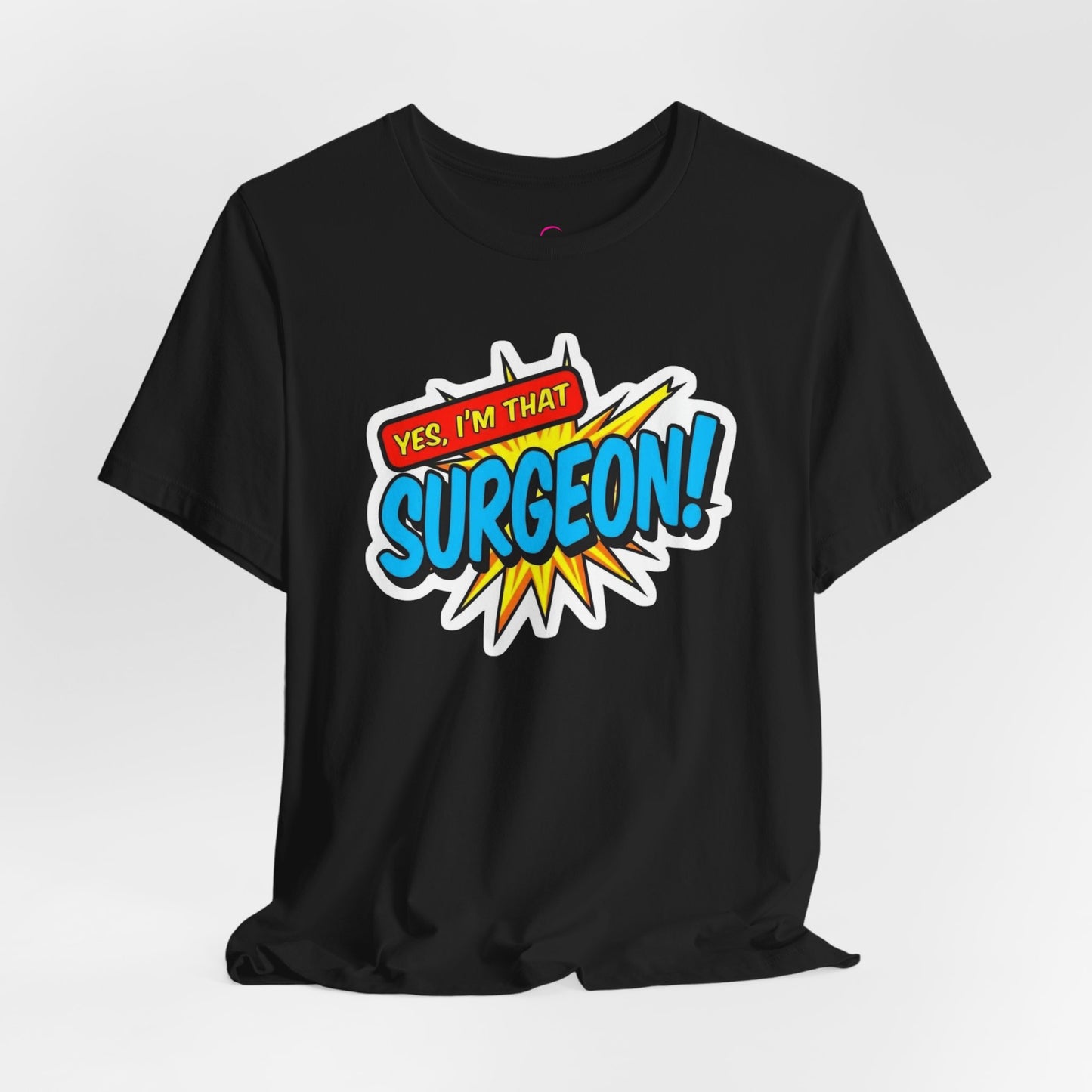 Yes, I'm that SURGEON T-shirt