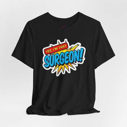 Yes, I'm that SURGEON T-shirt